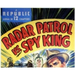 RADAR PATROL vs SPY KING, 12 CHAPTER SERIAL, 1949 RADAR PATROL vs SPY KING, 12 CHAPTER SERIAL, 1949